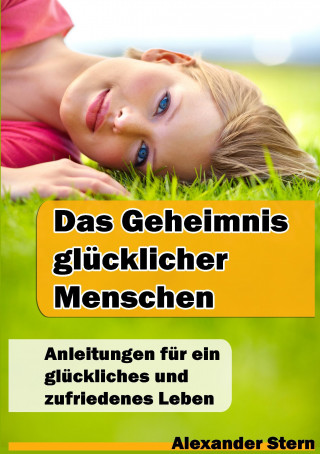 Book Das Geheimnis glücklicher Menschen Alexander Stern