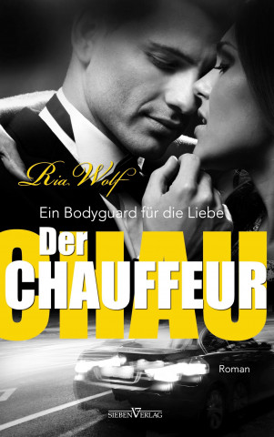 Kniha Der Chauffeur - Ein Bodyguard für die Liebe Ria Wolf