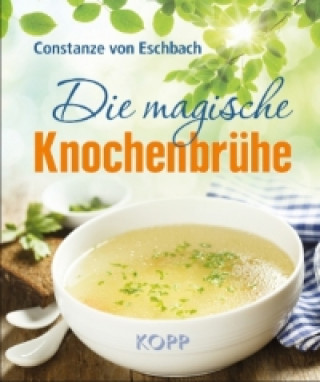 Kniha Die magische Knochenbrühe Constanze von Eschbach