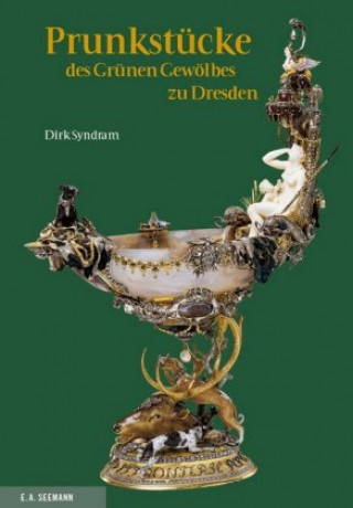 Kniha Prunkstücke des Grünen Gewölbes zu Dresden Dirk Syndram