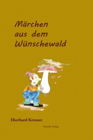 Könyv Märchen aus dem Wünschewald Eberhard Kreuzer