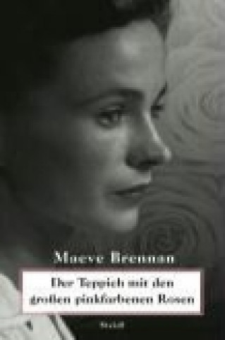 Kniha Der Teppich mit den großen pinkfarbenen Rosen Maeve Brennan
