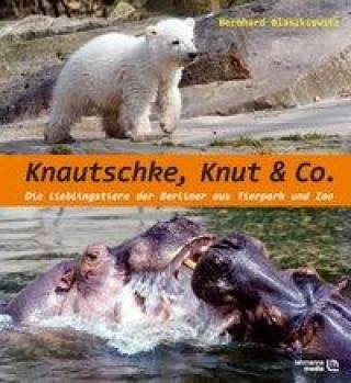 Könyv Knautschke, Knut & Co. Bernd Blaszkiewitz