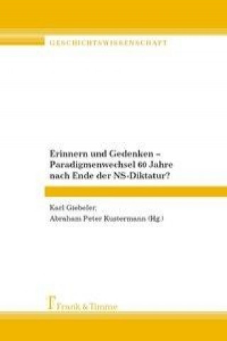 Livre Erinnern und Gedenken ? Paradigmenwechsel 60 Jahre nach Ende der NS-Diktatur? Karl Giebeler