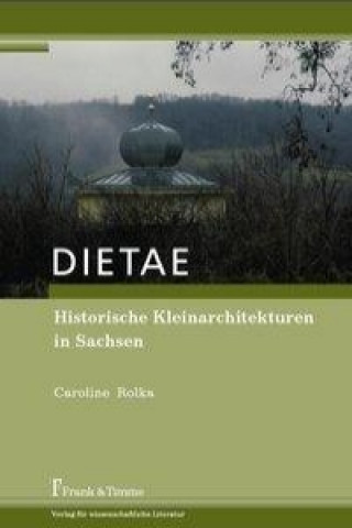 Kniha DIETAE. Historische Kleinarchitekturen in Sachsen Caroline Rolka