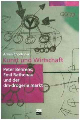 Książka Kunst und Wirtschaft. Peter Behrens, Emil Rathenau und der dm drogeire markt Armin Chodzinski