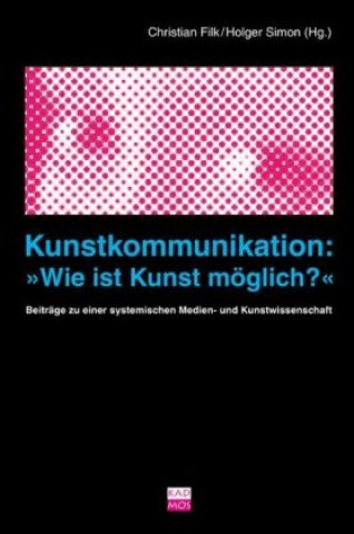 Kniha Kunstkommunikation: "Wie ist Kunst möglich?" Christian Filk