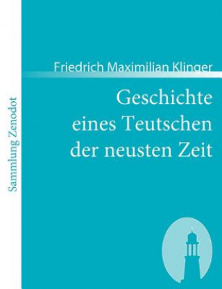 Kniha Geschichte eines Teutschen der neusten Zeit Friedrich Maximilian Klinger