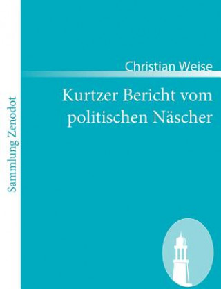 Kniha Kurtzer Bericht vom politischen Nascher Christian Weise