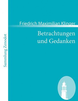 Könyv Betrachtungen und Gedanken Friedrich Maximilian Klinger