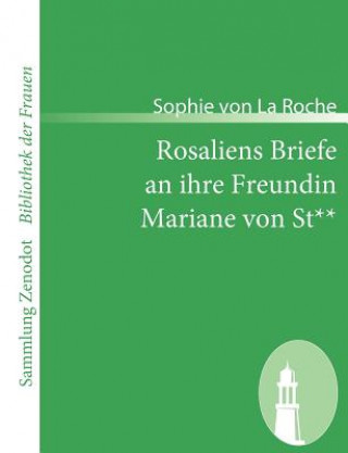 Kniha Rosaliens Briefe an ihre Freundin Mariane von St** Sophie von La Roche