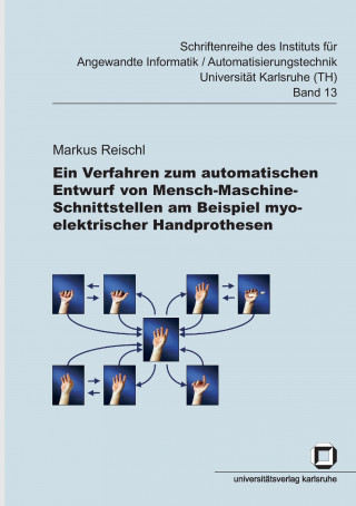 Kniha Ein Verfahren zum automatischen Entwurf von Mensch-Maschine-Schnittstellen am Beispiel myoelektrischer Handprothesen Markus Reischl