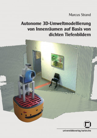 Könyv Autonome 3D-Umweltmodellierung von Innenraumen auf Basis von dichten Tiefenbildern Marcus Strand
