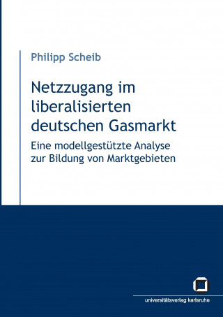 Carte Netzzugang im liberalisierten deutschen Gasmarkt Philipp Scheib