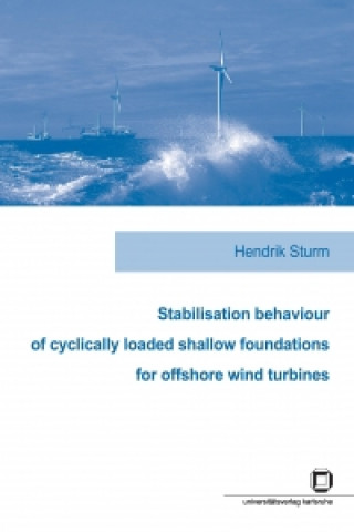 Kniha Stabilisation behaviour of cyclically loaded shallow foundations for offshore wind turbines Hendrik Sturm