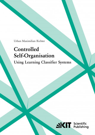 Knjiga Controlled self-organisation using learning classifier systems Urban Maximilian Richter