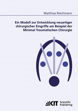 Carte Modell zur Entwicklung neuartiger chirurgischer Eingriffe am Beispiel der Minimal Traumatischen Chirurgie Matthias Riechmann