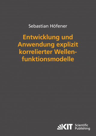 Carte Entwicklung und Anwendung explizit korrelierter Wellenfunktionsmodelle Sebastian Höfener