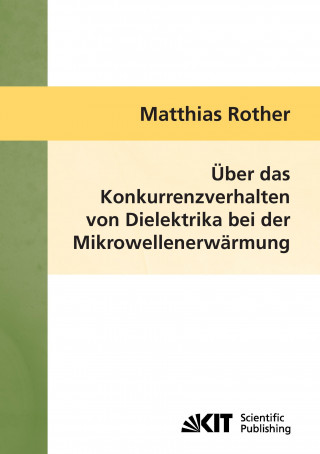 Carte UEber das Konkurrenzverhalten von Dielektrika bei der Mikrowellenerwarmung Matthias Rother