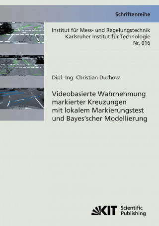 Kniha Videobasierte Wahrnehmung markierter Kreuzungen mit lokalem Markierungstest und Bayes'scher Modellierung Christian Duchow