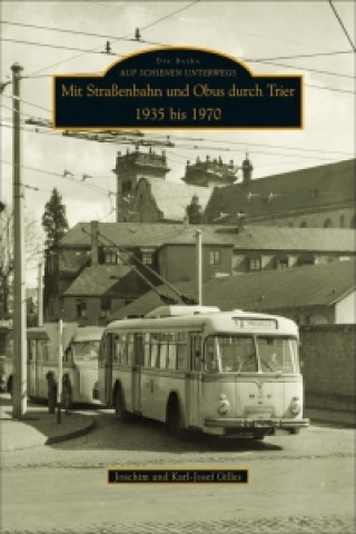 Kniha Mit Straßenbahn und Obus durch Trier 1935 bis 1970 Joachim Gilles