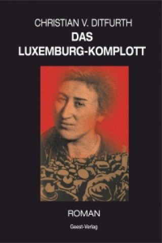 Kniha Das Luxemburg-Komplott Christian v. Ditfurth