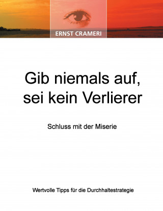 Könyv Gib niemals auf, sei kein Verlierer Ernst Crameri