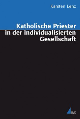 Kniha Katholische Priester in der individualisierten Gesellschaft Karsten Lenz