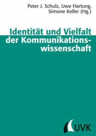 Könyv Identität und Vielfalt der Kommunikationswissenschaft Peter J. Schulz