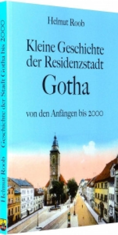 Книга Kleine Geschichte der Residenzstadt Gotha Helmut Roob