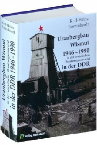 Carte Uranbergbau Wismut 1946-1990 in der sowjetischen Besatzungszone und  in der DDR Karl-Heinz Bommhardt