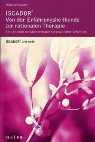Kniha ISCADOR® - von der Erfahrungsmedizin zur rationalen Therapie Richard Wagner