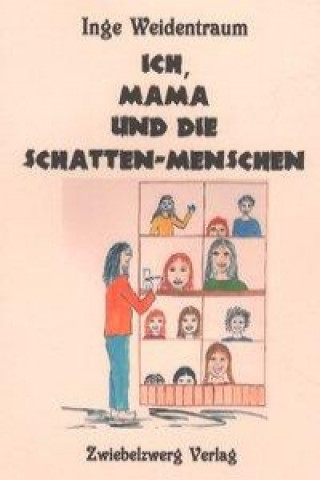 Kniha Ich, Mama und die Schatten-Menschen Inge Weidentraum