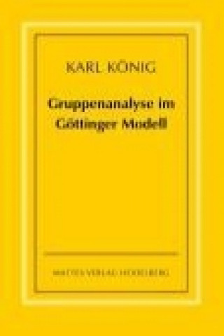 Książka Gruppenanalyse im Göttinger Modell - theoretische Grundlagen und praktische Hinweise Karl König