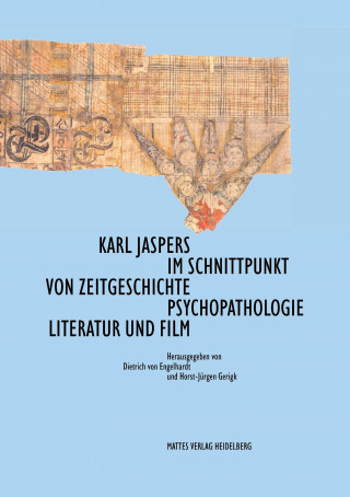 Kniha Karl Jaspers im Schnittpunkt von Zeitgeschichte, Psychopathologie, Literatur und Film Dietrich von Engelhardt
