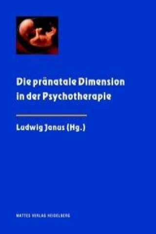 Carte Die pränatale Dimension in der Psychotherapie Ludwig Janus