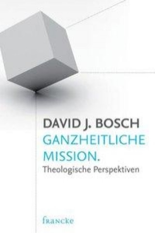 Kniha Ganzheitliche Mission David J. Bosch