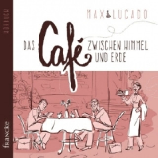 Audio Das Café zwischen Himmel und Erde, 4 Audio-CDs Max Lucado