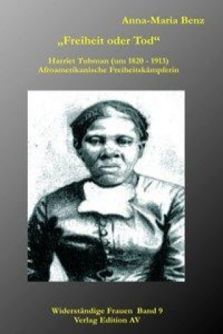 Kniha "Freiheit oder Tod" - Harriet Tubman (1820 - 1913) Anna-Maria Benz