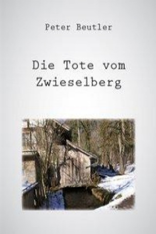 Książka Die Tote vom Zwieselberg Peter Beutler