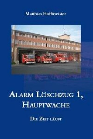 Książka Alarm Löschzug 1, Hauptwache Matthias Hoffmeister