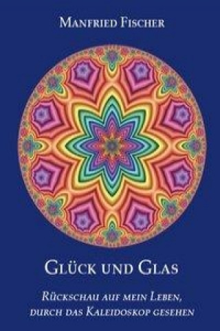 Kniha Glück und Glas Manfried Fischer