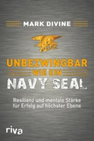 Книга Unbezwingbar wie ein Navy SEAL Mark Divine