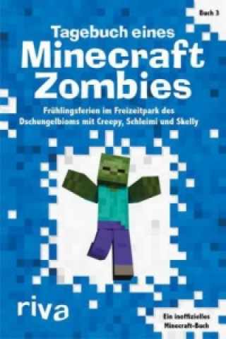 Kniha Tagebuch eines Minecraft-Zombies - Frühlingsferien im Freizeitpark des Dschungelbioms mit Creepy, Schleimi und Skelly Herobrine Books