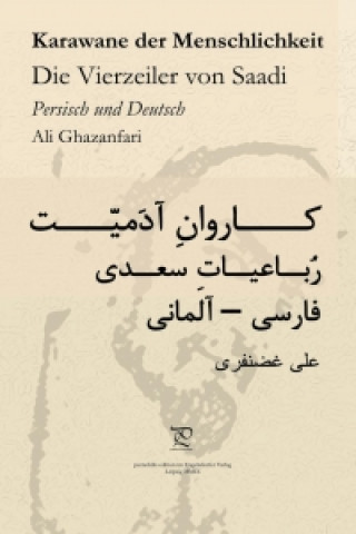 Kniha Karawane der Menschlichkeit. Die Vierzeiler von Saadi in Persisch und Deutsch Ali Ghazanfari