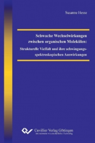 Kniha Schwache Wechselwirkungen zwischen organischen Molekülen: Strukturelle Vielfalt und ihre schwingungsspektroskopischen Auswirkungen Susanne Hesse