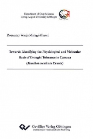 Kniha Towards Identifying the Physiological and Molecular Basis of Drought Tolerance in Cassava (Manihot esculenta Crantz) Rosemary Wanja Mutegi-Murori