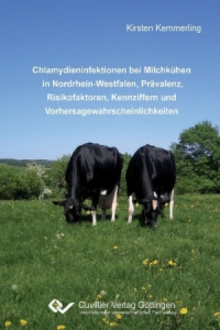 Kniha Chlamydieninfektionen bei Milchkühen in Nordrhein-Westfalen, Prävalenz, Risikofaktoren, Kennziffern und Vorhersagewahrscheinlichkeiten Kirsten Kemmerling