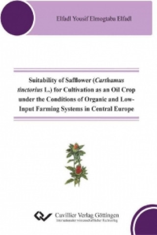Książka Suitability of Safflower (Carthamus tinctorius L.) for Cultivation as an Oil Crop under the Conditions of Organic and Low-Input Farming Systems in Cen Elfadl Yousif Elmogtaba Elfadl