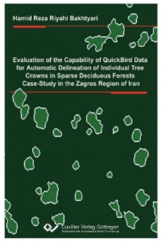 Kniha Evaluation of the capability of quickbird data for automatic delineation of individual tree crowns in sparse deciduous forests. Case study in the Zagr Hamid Reza Riyahi Bakthyari